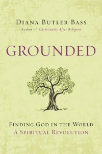 Grounded: Finding God in the World-A Spiritual Revolution, by Diana Butler Bass