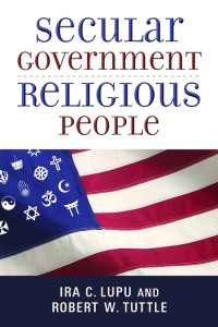 Secular Government, Religious People, by Ira C. Lupu and Robert W. Tuttle