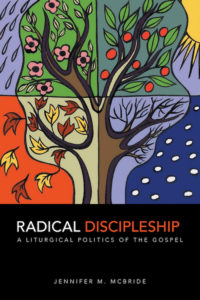 Radical Discipleship: A Liturgical Politics of the Gospel, Jennifer McBride, Virginia Seminar