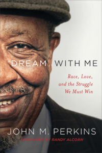Dream with Me Race, Love, and the Struggle We Must Win, John M. Perkins