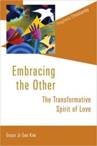 Embracing the Other: The Transformative Spirit of Love, by Grace Ji-Sun Kim
