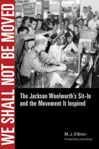 We Shall Not Be Moved: The Jackson Woolworth's Sit-In and the Movement It Inspired, M. J. O'Brien