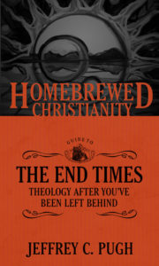 The Homebrewed Christianity Guide to the End Times, by Jeffrey C. Pugh