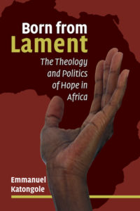 Born from Lament, Emmanuel Katongole