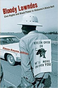 Bloody Lowndes: Civil Rights and Black Power in Alabama's Black Belt by Hasan Kwame Jeffries