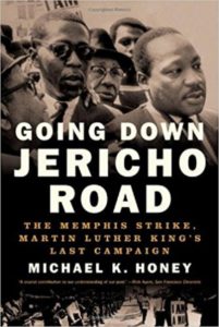 Going Down Jericho Road: The Memphis Strike, Martin Luther King’s Last Campaign, by Michael Honey