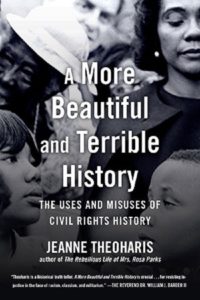 A More Beautiful and Terrible History: The Uses and Misuses of Civil Rights History, by Jeanne Theoharis