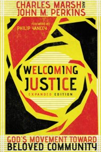 Welcoming Justice: God's Movement Toward Beloved Community, Expanded Edition, By Charles Marsh and John M. Perkins