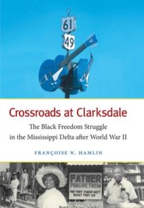 Crossroads at Clarksdale: The Black Freedom Struggle in the Mississippi Delta after World War II, by Françoise Hamlin