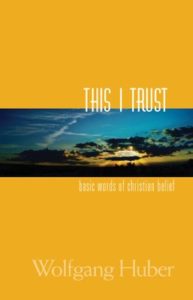 This I Trust: Basic Words of Christian Belief, by Wolfgang Huber