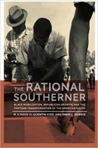 The Rational Southerner: Black Mobilization, Republican Growth, and the Partisan Transformation of the American South, by M. V. Hood III, Quentin Kidd, and Irwin L. Morris