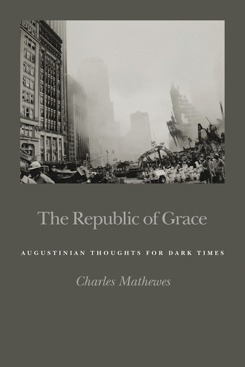 The Republic of Grace: Augustinian Thoughts for Dark Times
