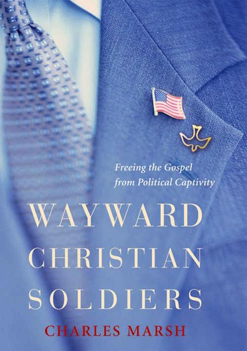 Wayward Christian Soldiers: Freeing the Gospel from Political Captivity
