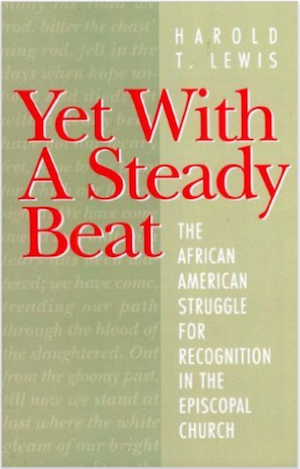 Yet With a Steady Beat: The African American Struggle for Recognition in the Episcopal Church