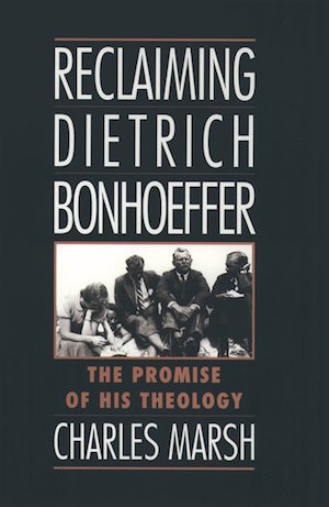 Reclaiming Dietrich Bonhoeffer: The Promise of His Theology