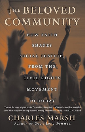 The Beloved Community: How Faith Shapes Social Justice, from the Civil Rights Movement to Today