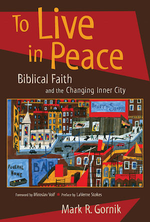 To Live in Peace: Biblical Faith and the Changing Inner City