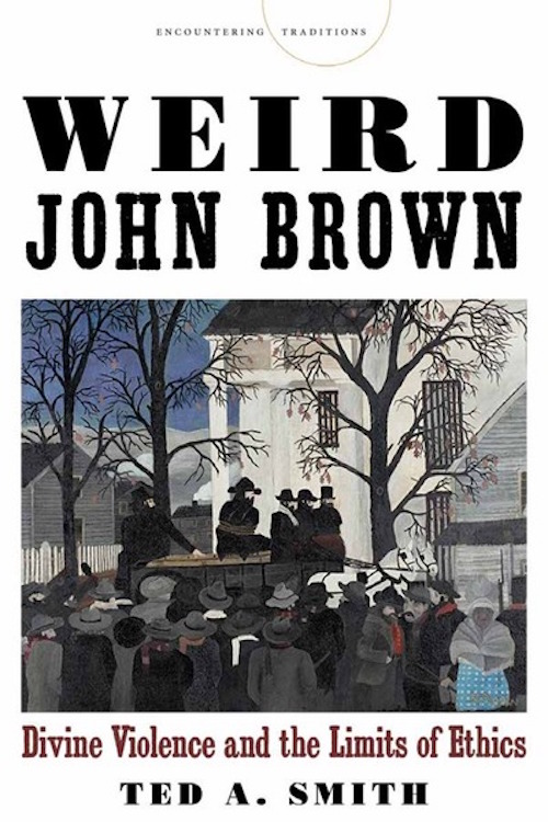 Weird John Brown: Divine Violence and the Limits of Ethics