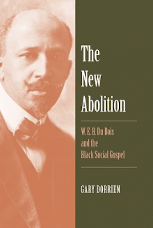 The New Abolition: W.E.B. Du Bois and the Black Social Gospel