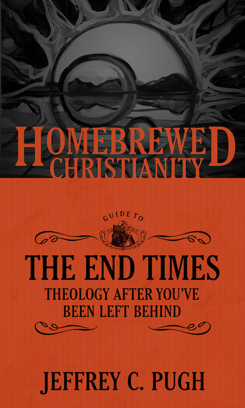 The Homebrewed Christianity Guide to the End Times: Theology After You’ve Been Left Behind