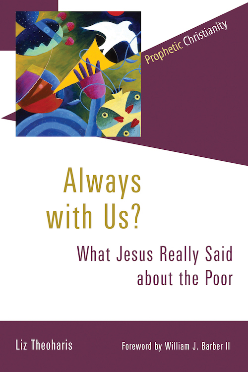 Always with Us? What Jesus Really Said about the Poor
