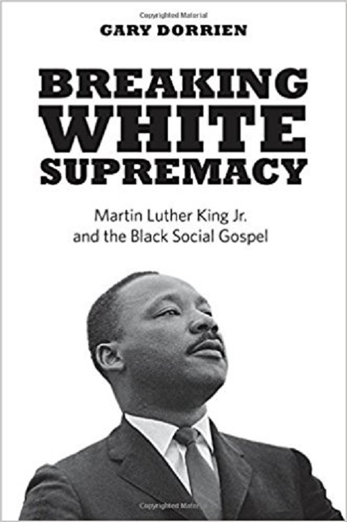 Breaking White Supremacy: Martin Luther King Jr. and the Black Social Gospel