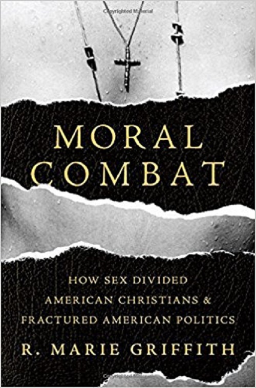 Moral Combat: How Sex Divided American Christians and Fractured American Politics