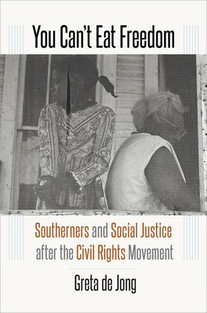 You Can’t Eat Freedom: Southerners and Social Justice after the Civil Rights Movement