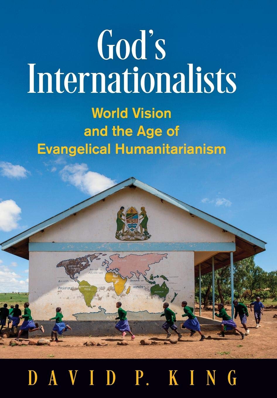 God’s Internationalists: World Vision and the Age of Evangelical Humanitarianism
