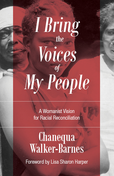 I Bring the Voices of My People: A Womanist Vision for Racial Reconciliation