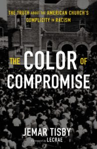 The Color of Compromise: The Truth about the American Church’s Complicity in Racism, by Jemar Tisby