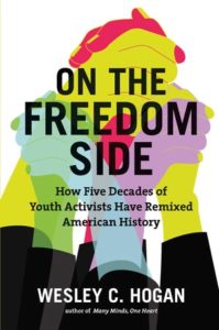 On the Freedom Side: How Five Decades of Youth Activists Have Remixed American History, by Wesley C. Hogan