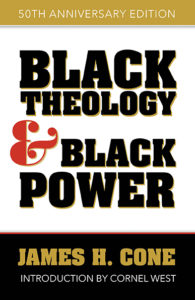 Black Theology and Black Power 50th Anniversary Edition, by James H. Cone