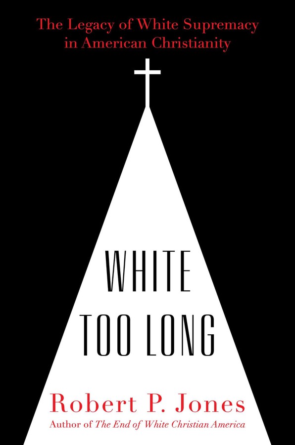 White Too Long: The Legacy of White Supremacy in American Christianity