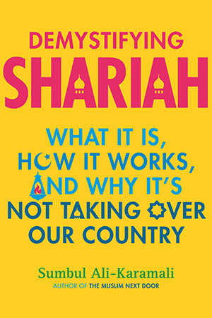 Demystifying Shariah: What It Is, How It Works, and Why It’s Not Taking Over Our Country