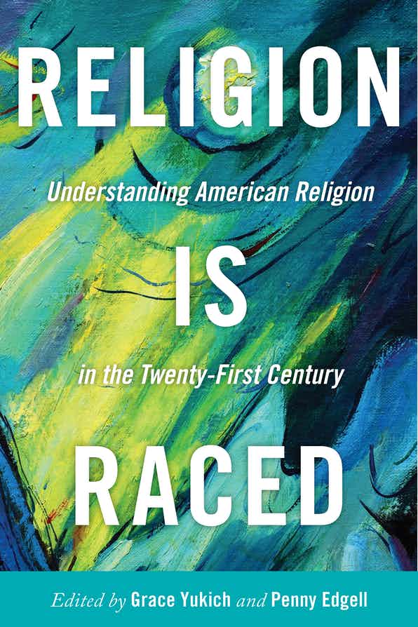 Religion Is Raced: Understanding American Religion in the Twenty-First Century