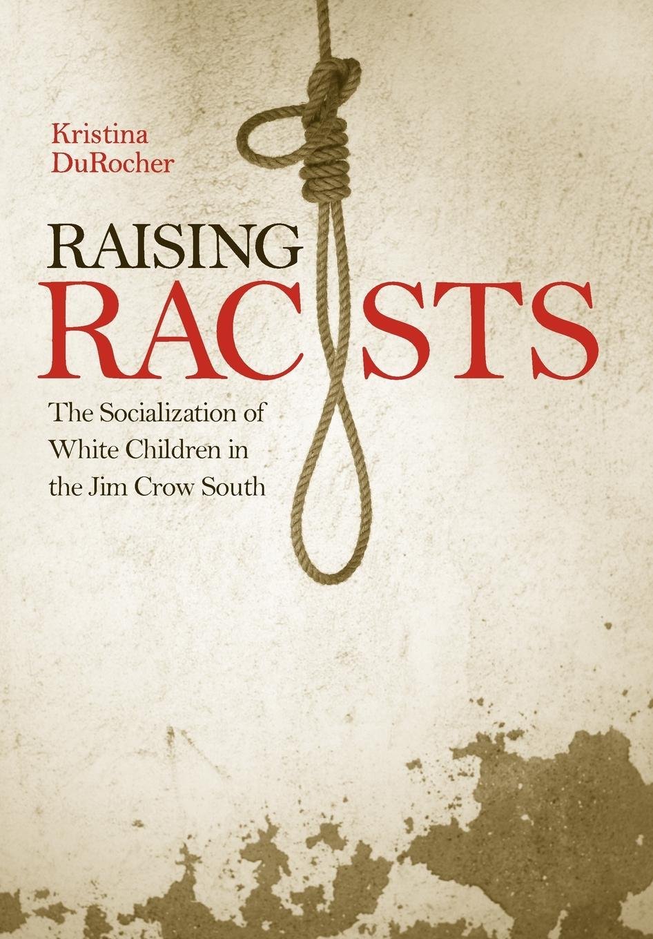 Raising Racists: The Socialization of White Children in the Jim Crow South