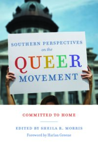 Southern Perspectives on the Queer Movement: Committed to Home, edited by Sheila R. Morris