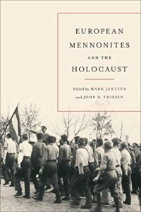 European Mennonites and the Holocaust, by Mark Jantzen and John D. Thiesen