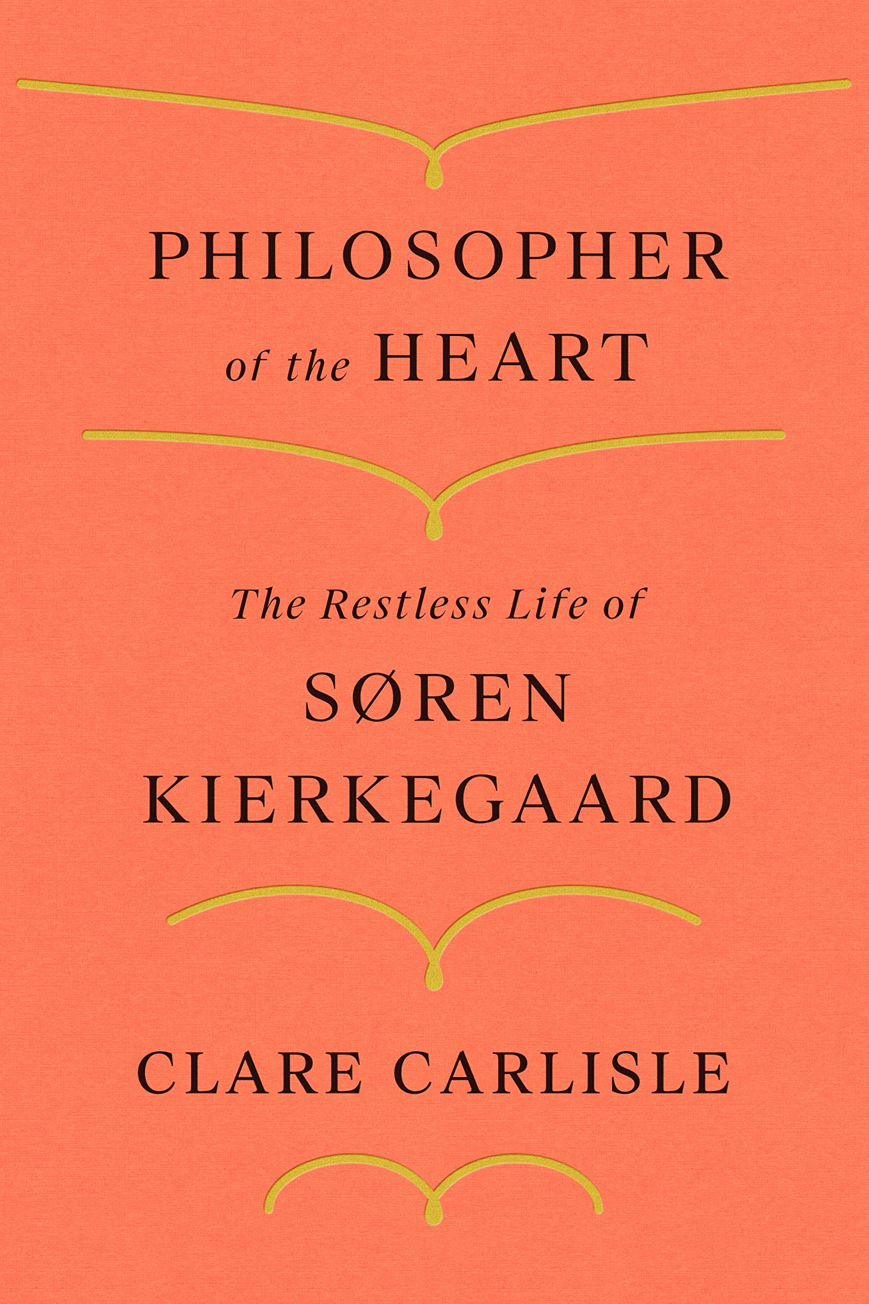 Philosopher of the Heart: The Restless Life of Søren Kierkegaard