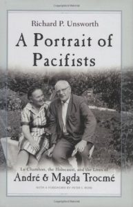 A Portrait of Pacifists: Le Chambon, the Holocaust, and the Lives of André and Magda Trocmé, by Richard P. Unsworth