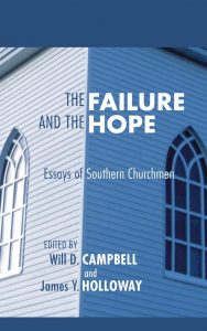 The Failure and The Hope: Essays of Southern Churchmen, edited by Will D. Campbell and James Y. Holloway