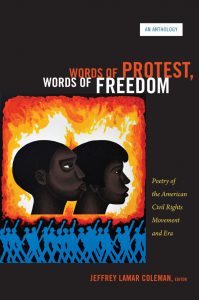 Words of Protest, Words of Freedom: Poetry of the American Civil Rights Movement and Era, edited by Jeffrey Lamar Coleman