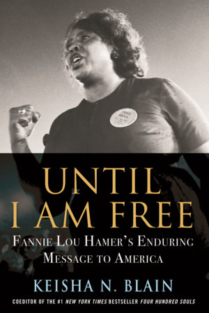 Until I Am Free: Fannie Lou Hamer’s Enduring Message to America
