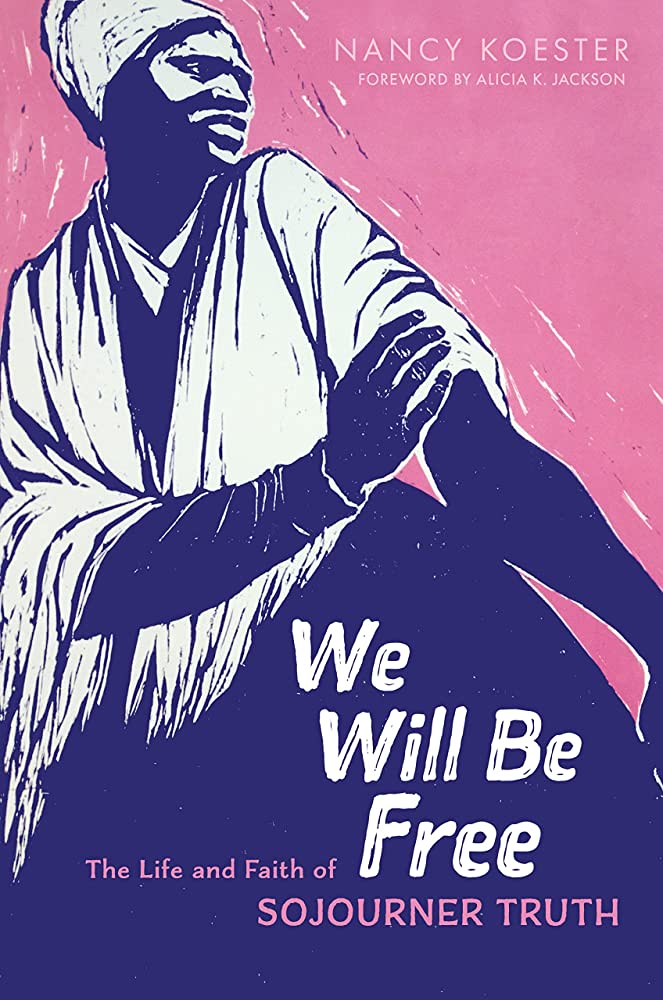We Will Be Free: The Life and Faith of Sojourner Truth
