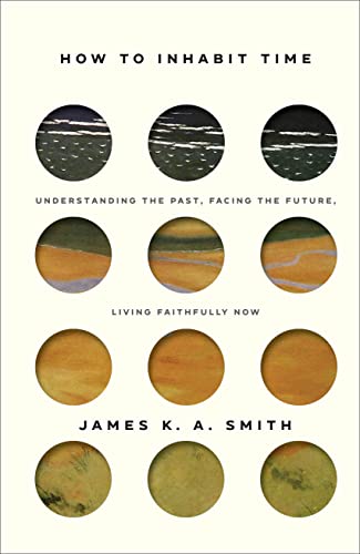 On the Lived Theology Reading List: How to Inhabit Time: Understanding the Past, Facing the Future, Living Faithfully Now