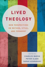 Lived Theology: New Perspectives on Method, Style, and Pedagogy; Charles Marsh; Sarah Azaransky; Peter Slade